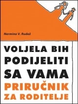 VOLJELA BIH PODIJELITI SA VAMA - PRIRUČNIK ZA RO..