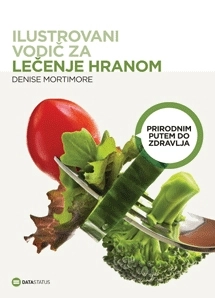 ILUSTROVANI VODIČ ZA LEČENJE HRANOM