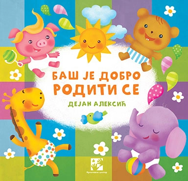 BAŠ JE DOBRO RODITI SE