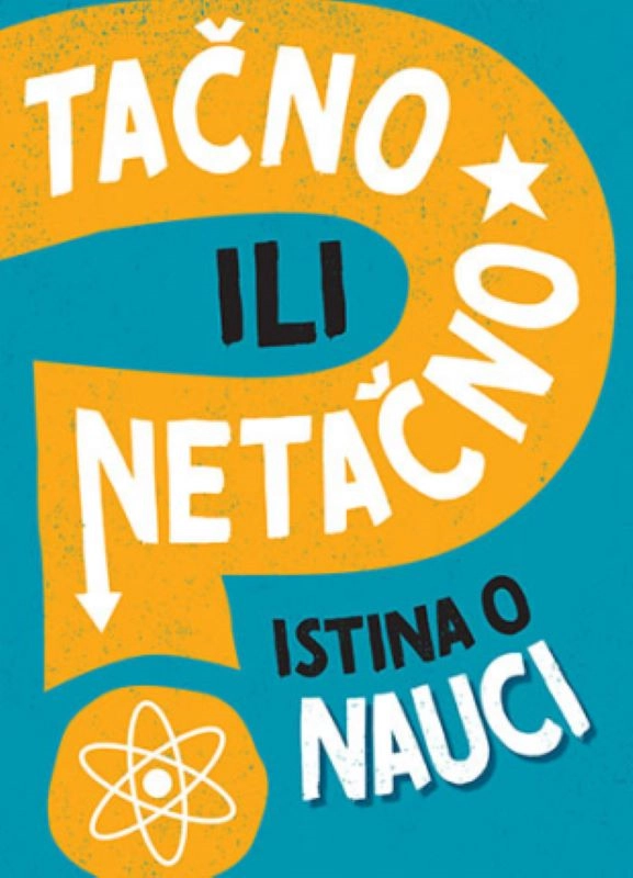 TAČNO ILI NETAČNO: ISTINA O NAUCI