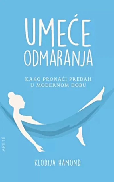 UMEĆE ODMARANJA: KAKO PRONAĆI PREDAH U MODERNOM DOBU