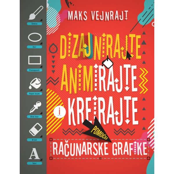 DIZAJNIRAJTE, ANIMIRAJTE I KREIRAJTE POMOĆU RAČUNARSKE GRAFIKE