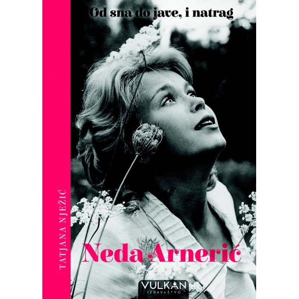 NEDA ARNERIĆ – OD SNA DO JAVE, I NATRAG