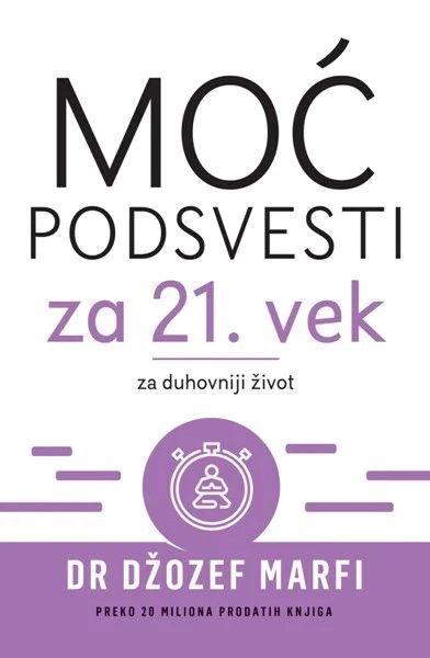 MOĆ PODSVESTI ZA 21. VEK ZA DUHOVNIJI ŽIVOT