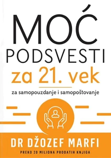 MOĆ PODSVESTI ZA 21. VEK ZA SAMOPOUZDANJE I SAMOPOŠTOVANJE