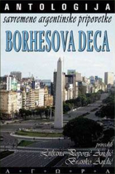 ANTOLOGIJA SAVREMENE ARGENTINSKE PRIPOVETKE BORHESOVA DECA