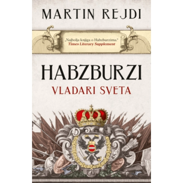HABZBURZI: VLADARI SVETA