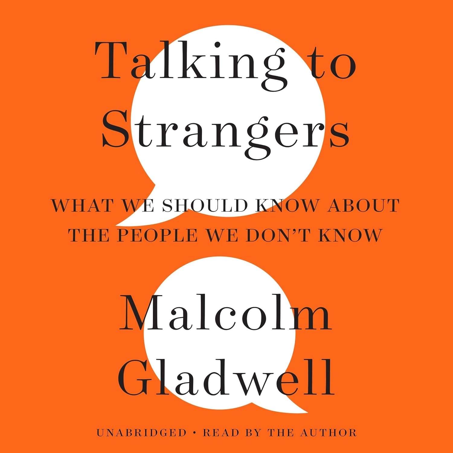 TALKING TO STRANGERS : WHAT WE SHOULD KNOW ABOUT THE PEOPLE WE DON'T KNOW