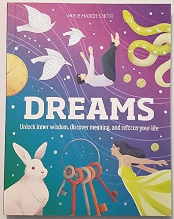 DREAMS : UNLOCK INNER WISDOM, DISCOVER MEANING, AND REFOCUS YOUR LIFE