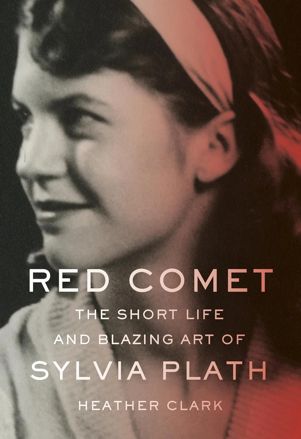 RED COMET : THE SHORT LIFE AND BLAZING ART OF SYLVIA PLATH