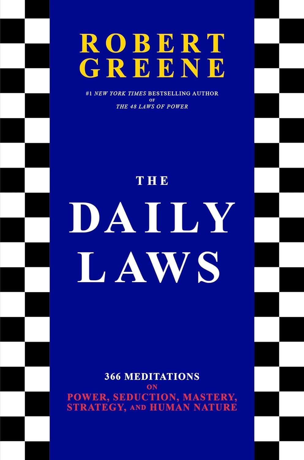 THE DAILY LAWS : 366 MEDITATIONS ON POWER, SEDUCTION, MASTERY, STRATEGY, AND HUM