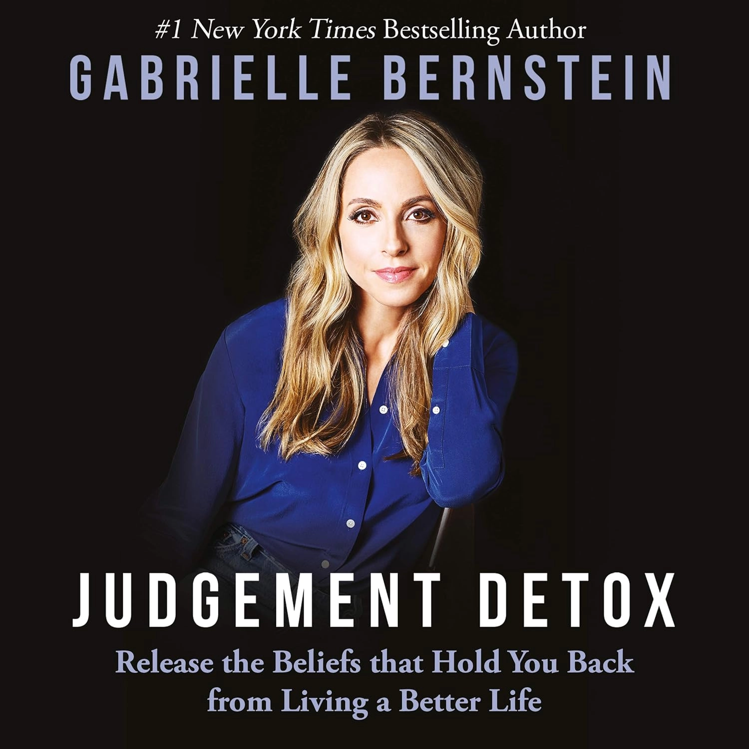 JUDGMENT DETOX : RELEASE THE BELIEFS THAT HOLD YOU BACK FROM LIVING A BETTER LIF