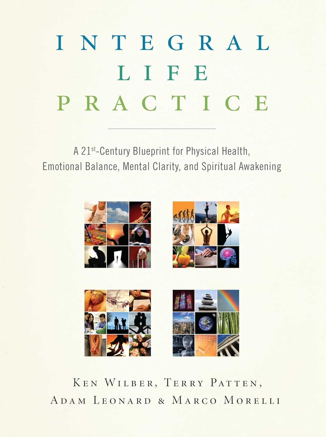 INTEGRAL LIFE PRACTICE : A 21ST-CENTURY BLUEPRINT FOR PHYSICAL HEALTH, EMOTIONAL