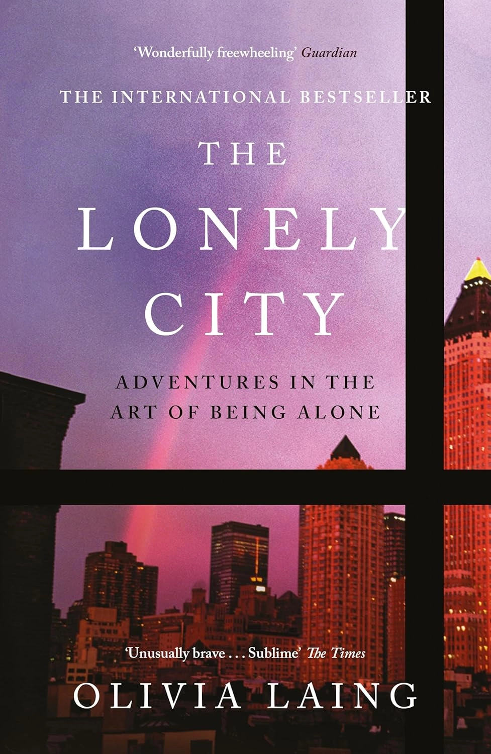 THE LONELY CITY : ADVENTURES IN THE ART OF BEING ALONE