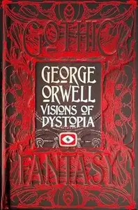 GEORGE ORWELL VISIONS OF DYSTOPIA