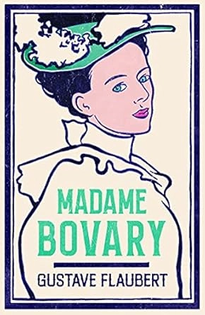 MADAME BOVARY : NEWLY TRANSLATED AND ANNOTATED (ALMA CLASSICS EVERGREENS)