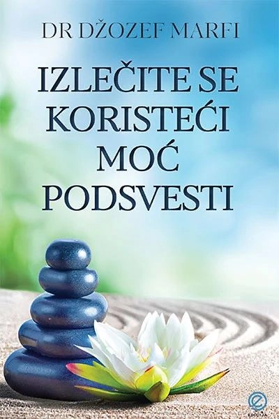 IZLEČITE SE KORISTEĆI MOĆ PODSVIJESTI