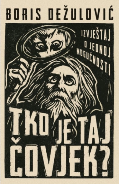 TKO JE TAJ ČOVJEK?: IZVJEŠTAJ O JEDNOJ MOGUĆNOSTI
