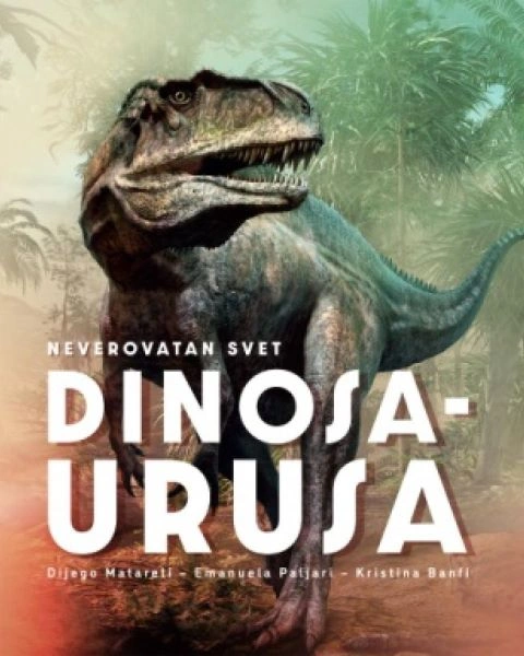 NEVEROVATAN SVET DINOSAURUSA