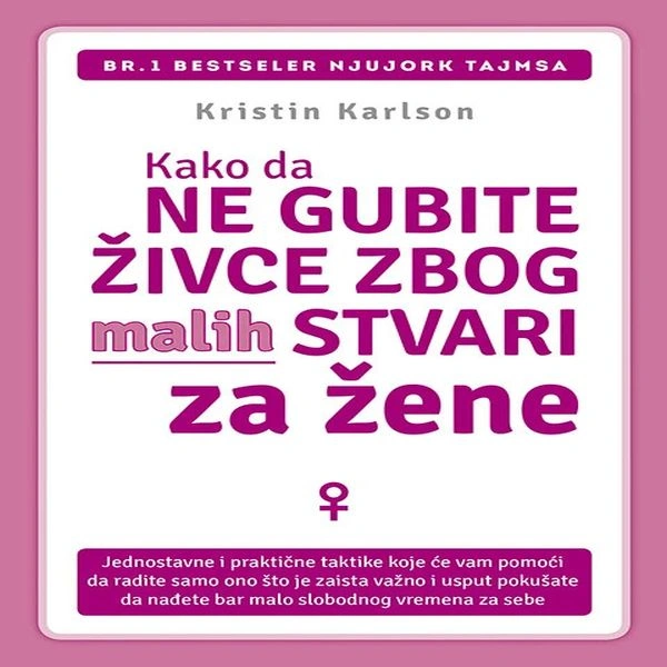 KAKO DA NE GUBITE ŽIVCE ZBOG MALIH STVARI ZA ŽENE
