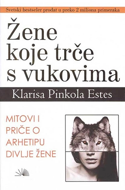 Žene koje trče s vukovima - Klarisa Pinkola Estes Žene koje trče s vukovima - Klarisa Pinkola Estes