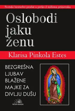Oslobodi jaku ženu - Klarisa Pinkola Estes