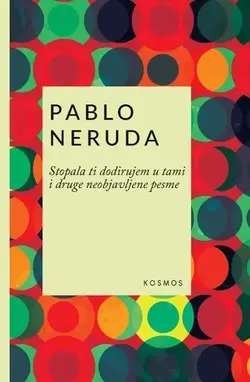 Stopala ti dodirujem u tami - Pablo Neruda