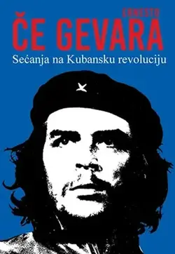 Sećanja na Kubansku revoluciju - Ernesto Če Gevara