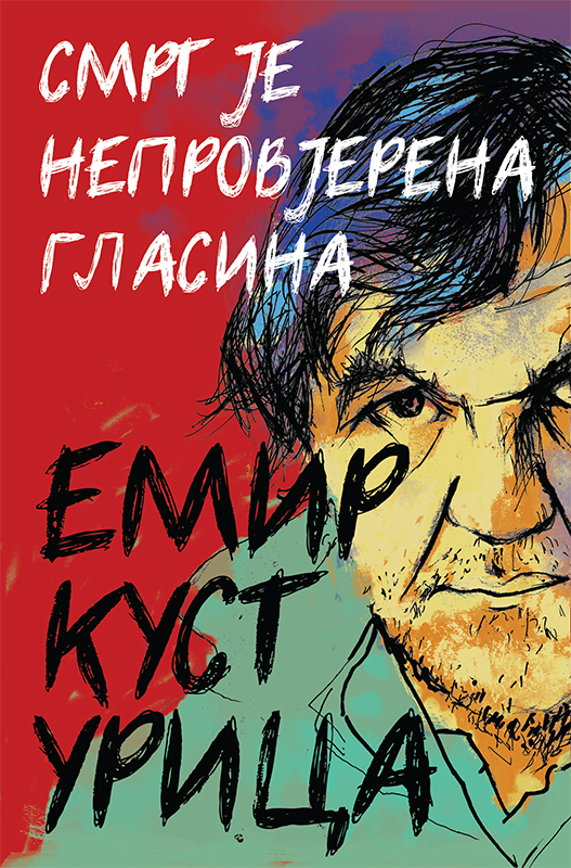 Smrt je neprovjerena glasina - Emir Kusturica Smrt je neprovjerena glasina - Emir Kusturica