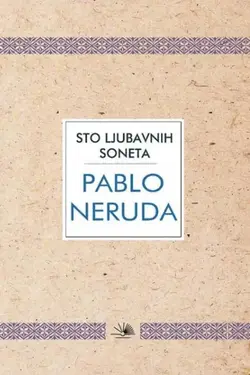 Sto ljubavnih soneta - Pablo Neruda Sto ljubavnih soneta - Pablo Neruda
