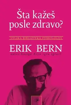 Šta kažeš posle zdravo? - Erik Bern