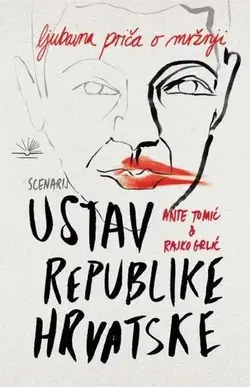 Ustav Republike Hrvatske: ljubavna priča o mržnji - Ante Tomić i Rajko Grlić Ustav Republike Hrvatske: ljubavna priča o mržnji - Ante Tomić i Rajko Grlić