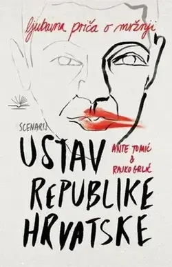 Ustav Republike Hrvatske: ljubavna priča o mržnji - Ante Tomić i Rajko Grlić