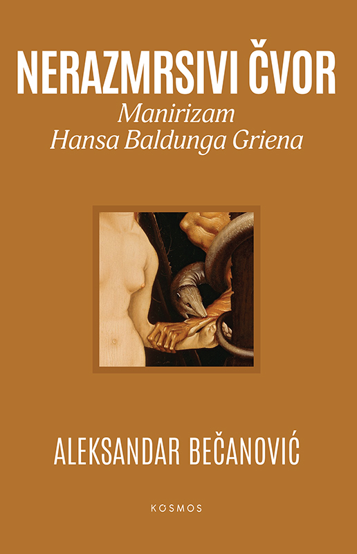 Nerazmrsivi čvor: Manirizam Hansa Baldunga Griena - Aleksandar Bečanović