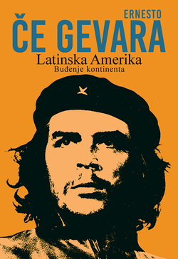 Latinska Amerika, Buđenje kontinenta - Ernesto Če Gevara
