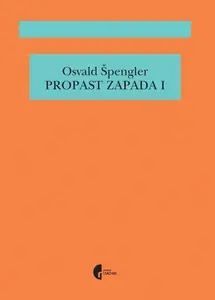 Propast Zapada - knjiga 1 // Osvald Špengler