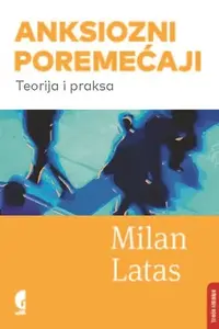 Anksiozni poremećaji: Teorija i praksa // Milan Latas