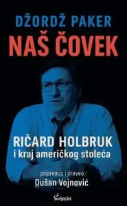 Naš čovek: Ričard Holbruk i kraj američkog stoleća