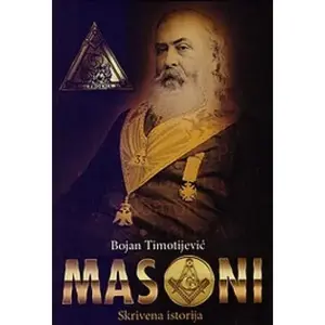 Masoni - skrivena istorija // Bojan Timotijević