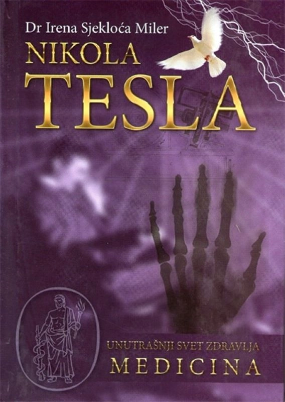 Nikola Tesla - unutrašnji svet zdravlja - medicina // Irena Sjekloća Miler