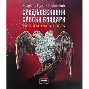 Srednjovekovni srpski vladari - moć dvoglavog orla,