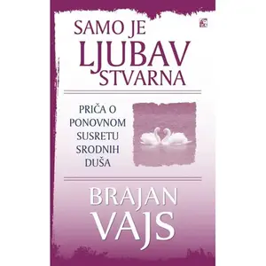 Samo je ljubav stvarna // Brajan Vajs