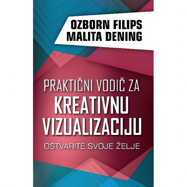 PRAKTICNI VODIC ZA KREATIVNU VIZUALIZACIJU Ozborn Filips, Malita Dening Harmonija
