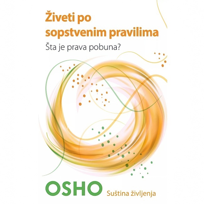 ZIVETI PO SOPSTVENIM PRAVILIMA-Osho HARMONIJA