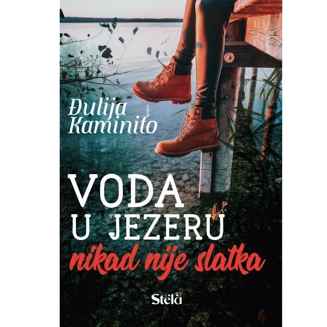 VODA U JEZERU NIKADA NIJE SLATK Djulija Kaminito STELA