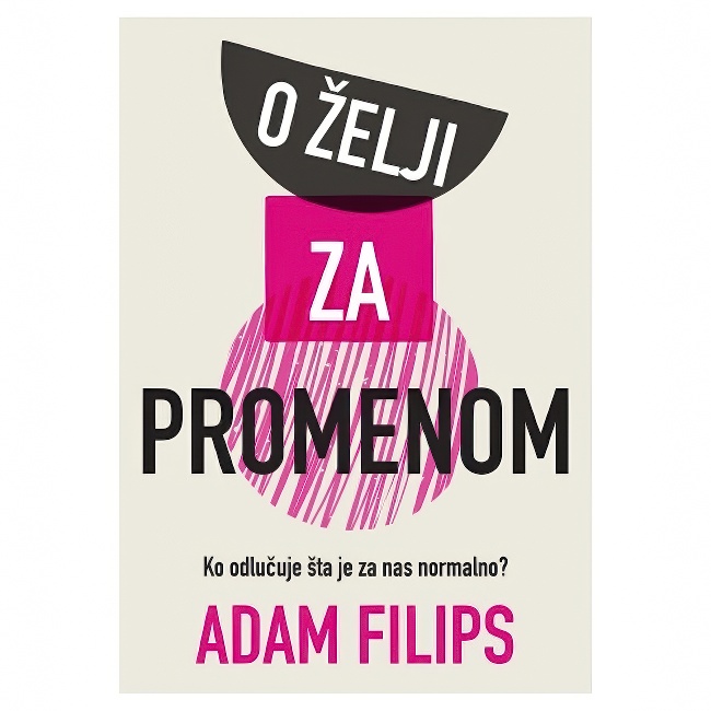 O ZELJI ZA PROMENOM Adam Filips HARMONIJA