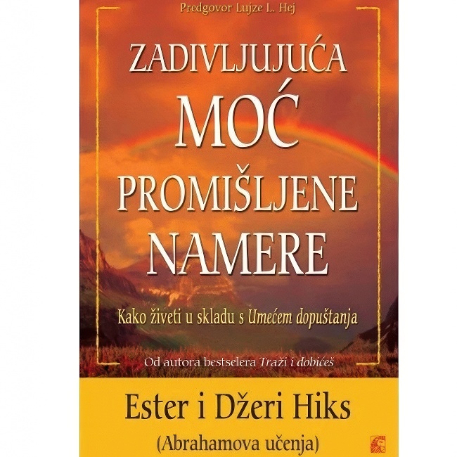 ZADIVLJUJUCA MOC PROMISLJENE NAMERE Ester i Dzeri Hiks HARMONIJA